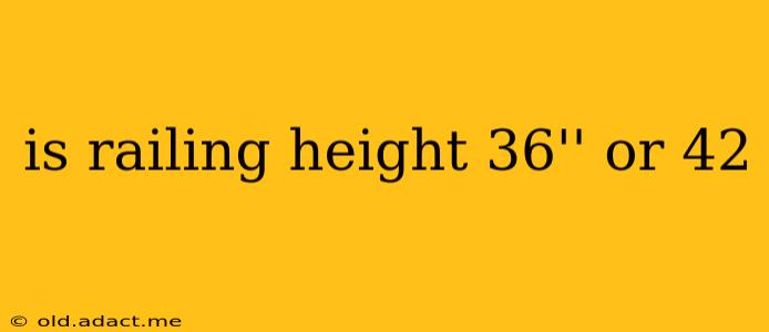 is railing height 36'' or 42