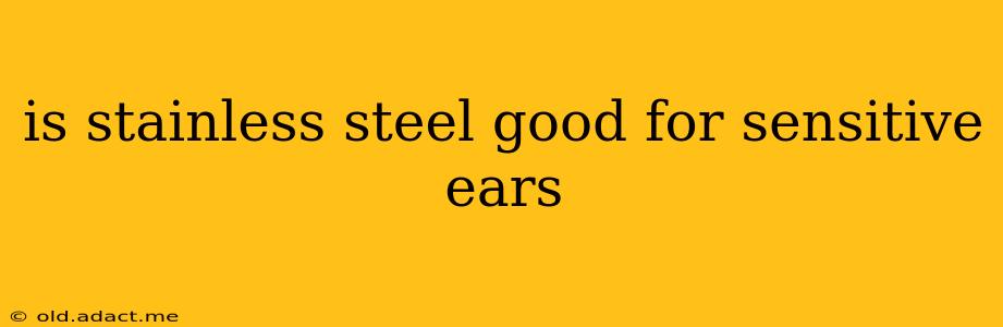 is stainless steel good for sensitive ears