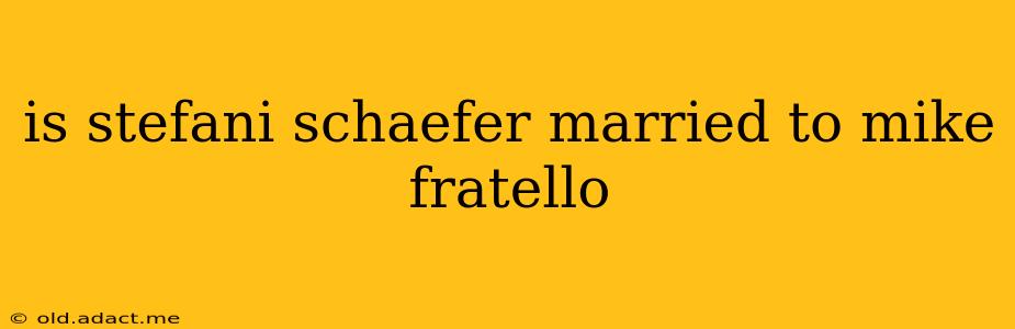 is stefani schaefer married to mike fratello