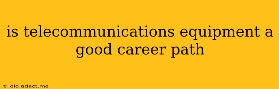 is telecommunications equipment a good career path