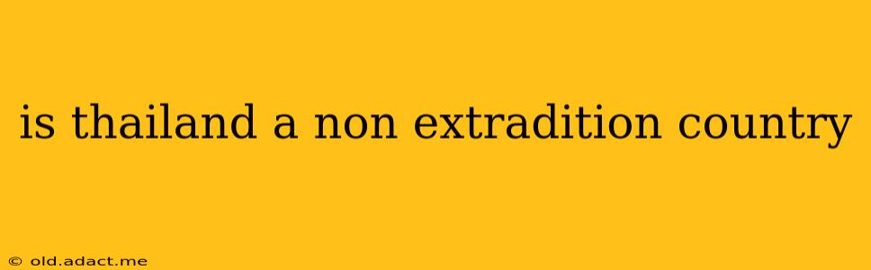 is thailand a non extradition country