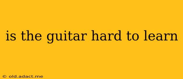 is the guitar hard to learn