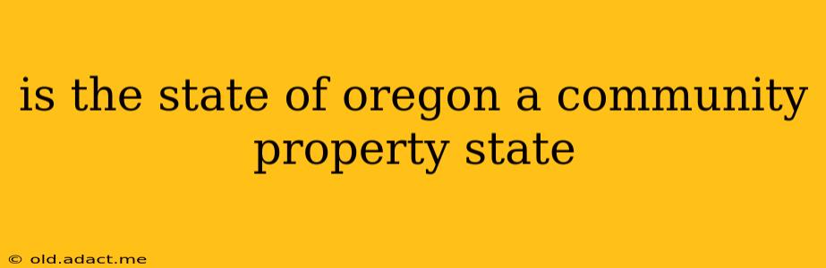 is the state of oregon a community property state