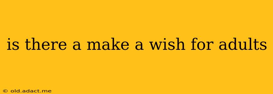 is there a make a wish for adults