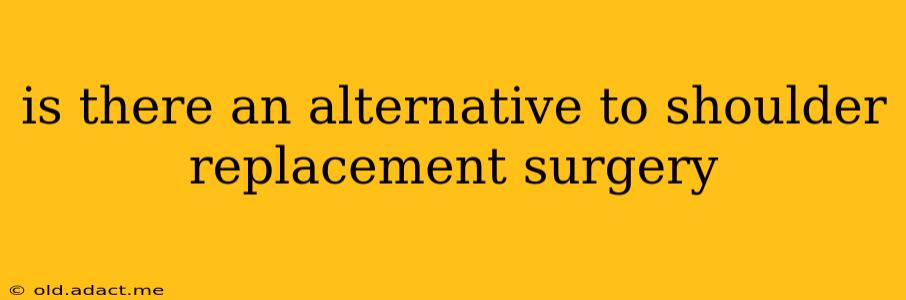 is there an alternative to shoulder replacement surgery