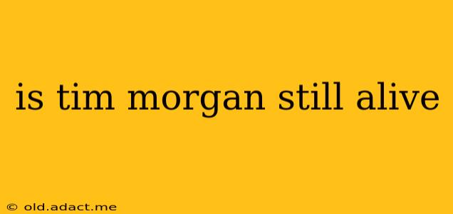 is tim morgan still alive