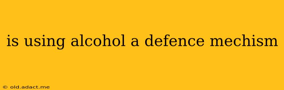 is using alcohol a defence mechism