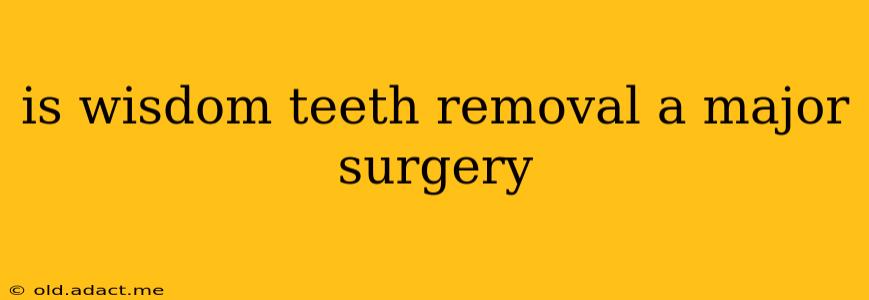 is wisdom teeth removal a major surgery