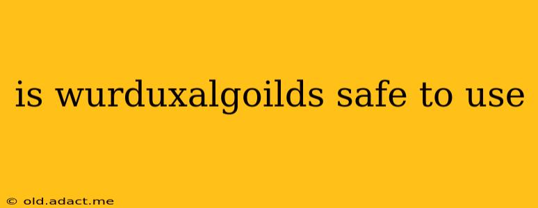 is wurduxalgoilds safe to use