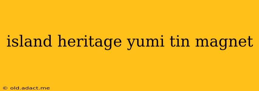 island heritage yumi tin magnet