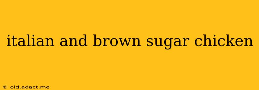 italian and brown sugar chicken