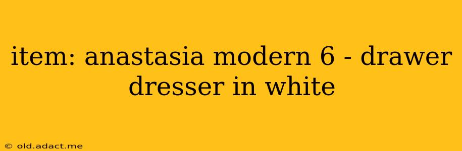item: anastasia modern 6 - drawer dresser in white
