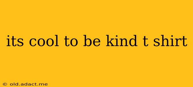 its cool to be kind t shirt