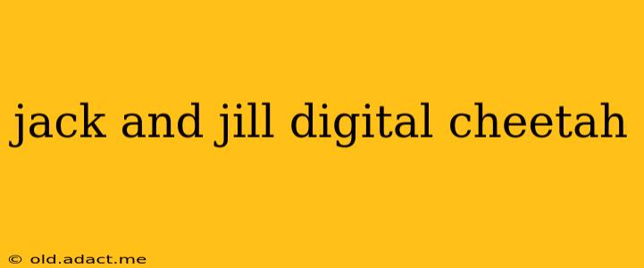 jack and jill digital cheetah