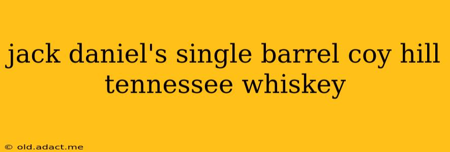 jack daniel's single barrel coy hill tennessee whiskey