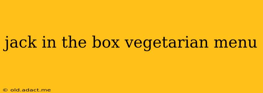 jack in the box vegetarian menu
