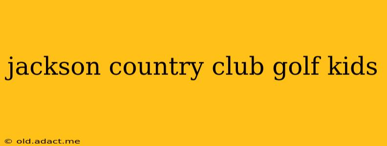 jackson country club golf kids