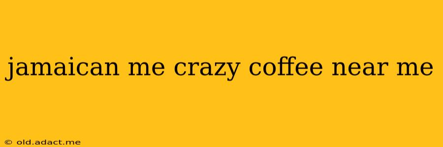 jamaican me crazy coffee near me