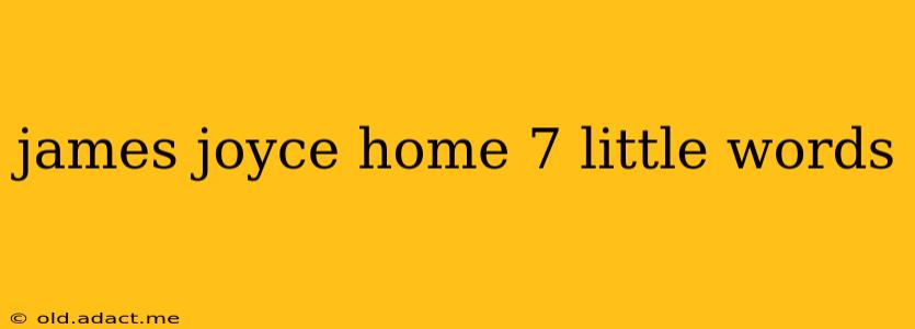 james joyce home 7 little words