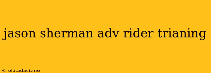 jason sherman adv rider trianing