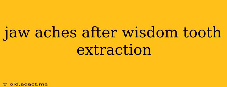 jaw aches after wisdom tooth extraction