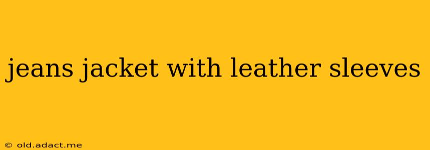 jeans jacket with leather sleeves
