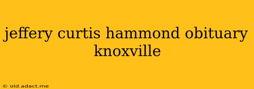 jeffery curtis hammond obituary knoxville