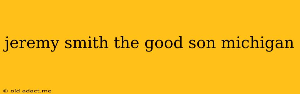 jeremy smith the good son michigan