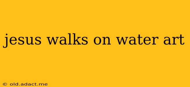 jesus walks on water art