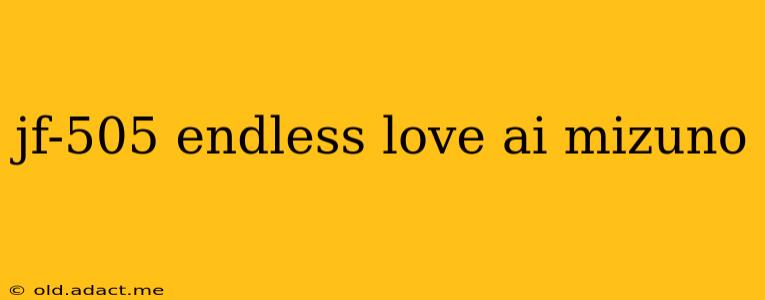 jf-505 endless love ai mizuno
