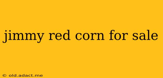 jimmy red corn for sale