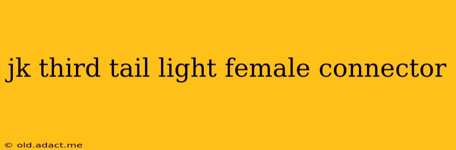 jk third tail light female connector