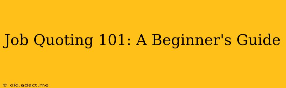 Job Quoting 101: A Beginner's Guide