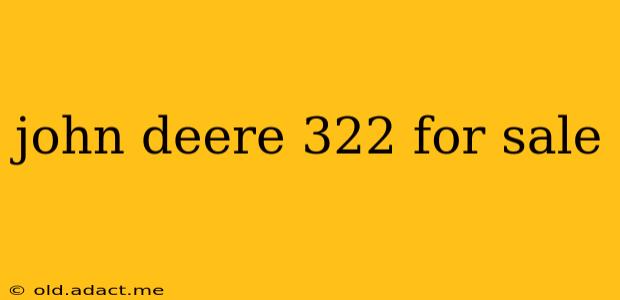 john deere 322 for sale