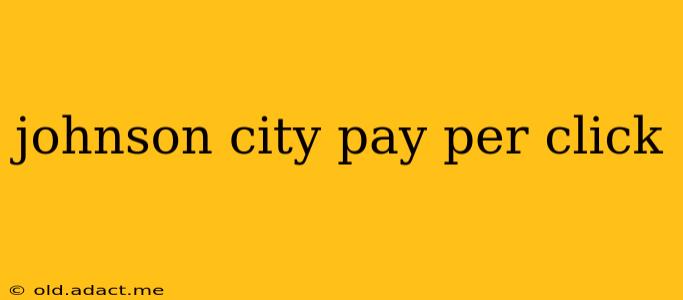 johnson city pay per click