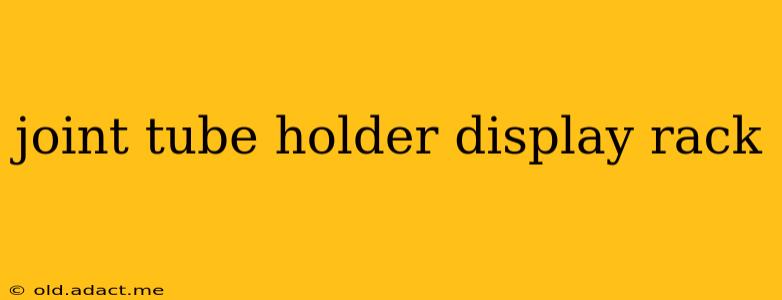 joint tube holder display rack