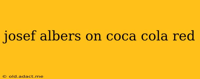 josef albers on coca cola red