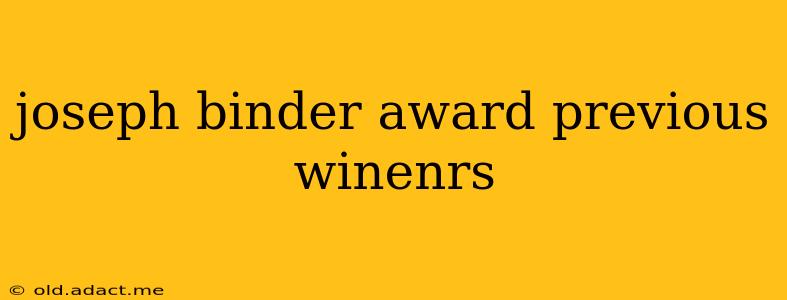 joseph binder award previous winenrs