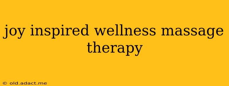 joy inspired wellness massage therapy