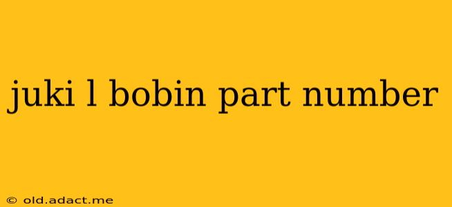 juki l bobin part number