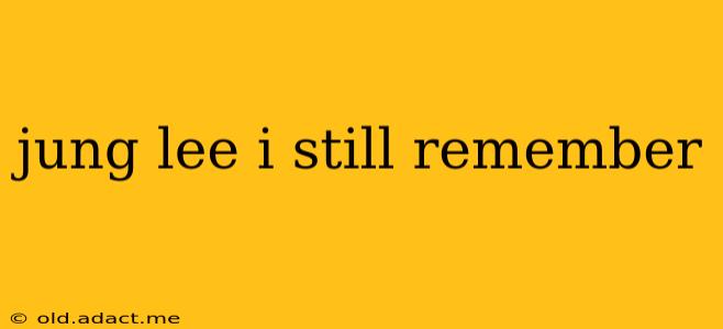jung lee i still remember