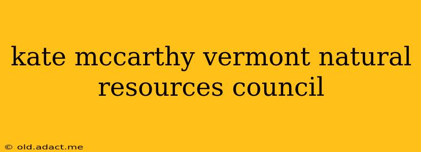 kate mccarthy vermont natural resources council