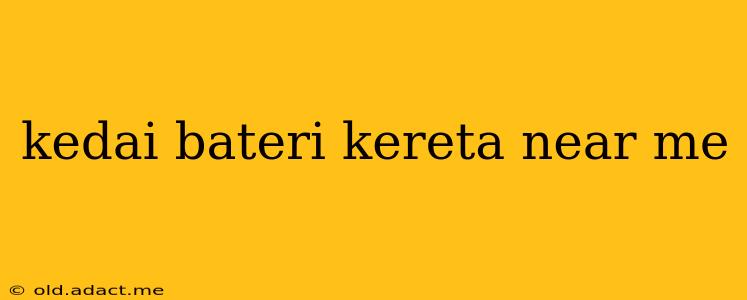 kedai bateri kereta near me