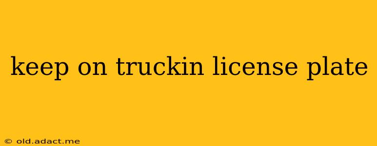 keep on truckin license plate
