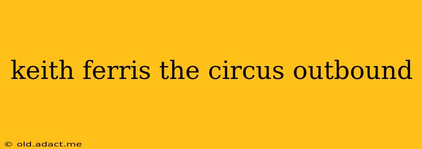 keith ferris the circus outbound