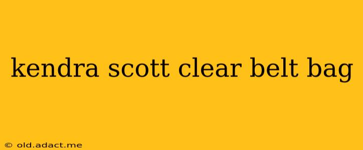 kendra scott clear belt bag