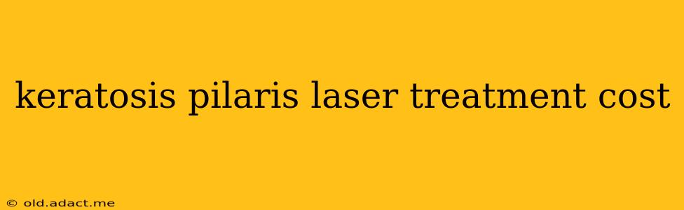 keratosis pilaris laser treatment cost