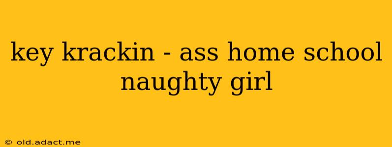 key krackin - ass home school naughty girl