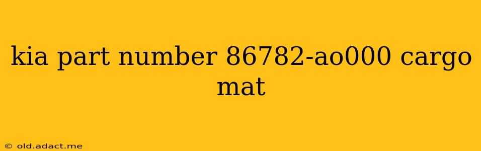 kia part number 86782-ao000 cargo mat