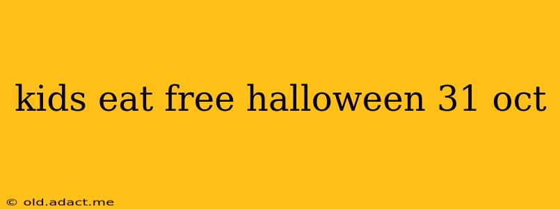 kids eat free halloween 31 oct